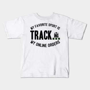 My Favorite Sport Is Tracking My Online Orders - Funny Sport Quote Kids T-Shirt